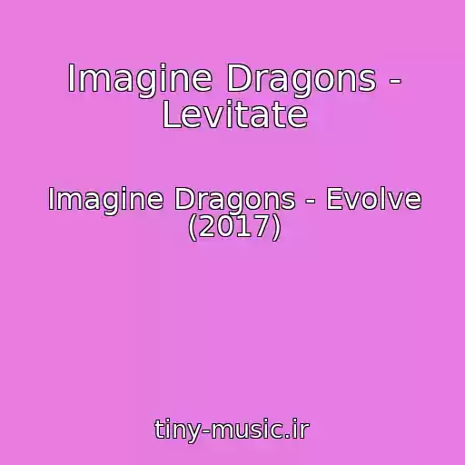 کاور آهنگ Imagine Dragons - Levitate از Imagine Dragons - Evolve (2017)