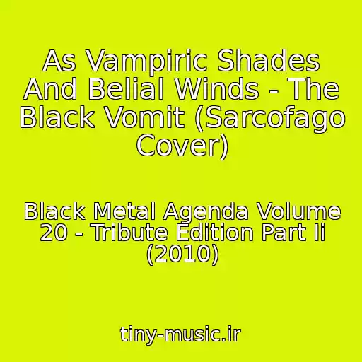 کاور آهنگ As Vampiric Shades And Belial Winds - The Black Vomit (Sarcofago Cover) از Black Metal Agenda Volume 20 - Tribute Edition Part Ii (2010)