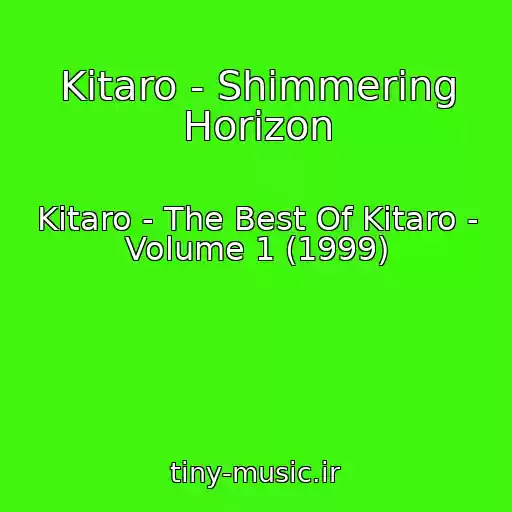 کاور آهنگ Kitaro - Shimmering Horizon از Kitaro - The Best Of Kitaro - Volume 1 (1999)