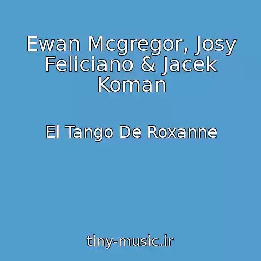 کاور آهنگ Ewan Mcgregor, Josy Feliciano & Jacek Koman از El Tango De Roxanne
