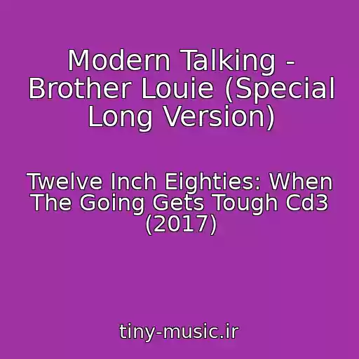 کاور آهنگ Modern Talking - Brother Louie (Special Long Version) از Twelve Inch Eighties: When The Going Gets Tough Cd3 (2017)