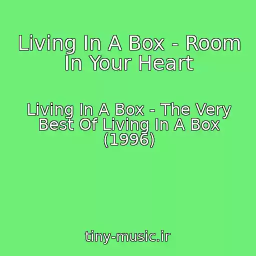 کاور آهنگ Living In A Box - Room In Your Heart از Living In A Box - The Very Best Of Living In A Box (1996)