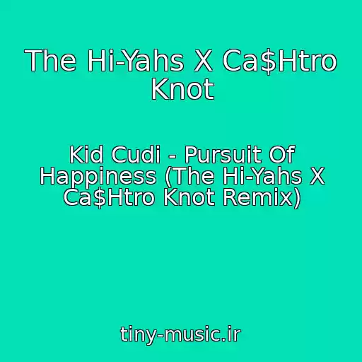 کاور آهنگ The Hi-Yahs X Ca$Htro Knot از Kid Cudi - Pursuit Of Happiness (The Hi-Yahs X Ca$Htro Knot Remix)