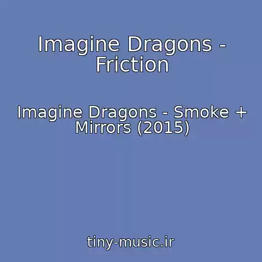 کاور آهنگ Imagine Dragons - Friction از Imagine Dragons - Smoke + Mirrors (2015)