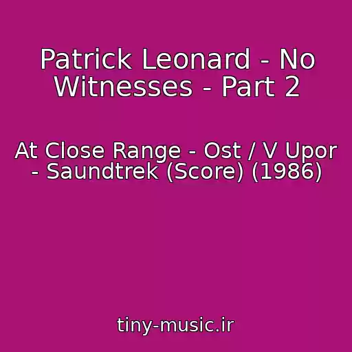 کاور آهنگ Patrick Leonard - No Witnesses - Part 2 از At Close Range - Ost / V Upor - Saundtrek (Score) (1986)