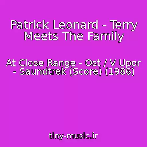 کاور آهنگ Patrick Leonard - Terry Meets The Family از At Close Range - Ost / V Upor - Saundtrek (Score) (1986)