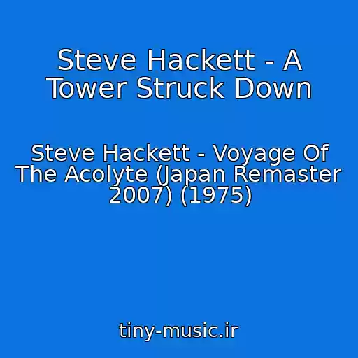 کاور آهنگ Steve Hackett - A Tower Struck Down از Steve Hackett - Voyage Of The Acolyte (Japan Remaster 2007) (1975)