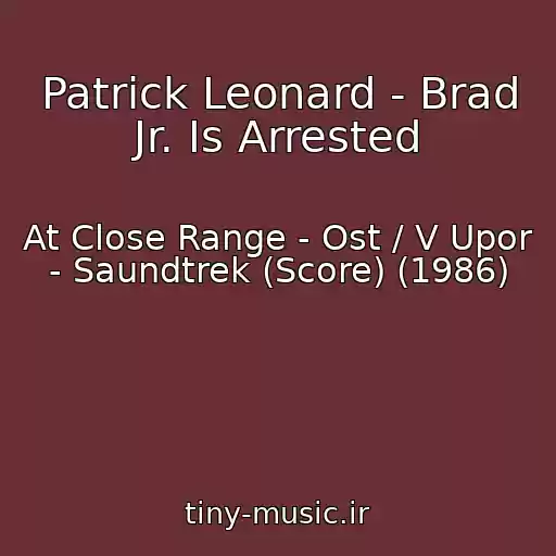 کاور آهنگ Patrick Leonard - Brad Jr. Is Arrested از At Close Range - Ost / V Upor - Saundtrek (Score) (1986)