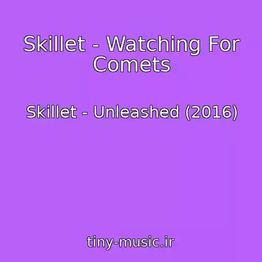 کاور آهنگ Skillet - Watching For Comets از Skillet - Unleashed (2016)