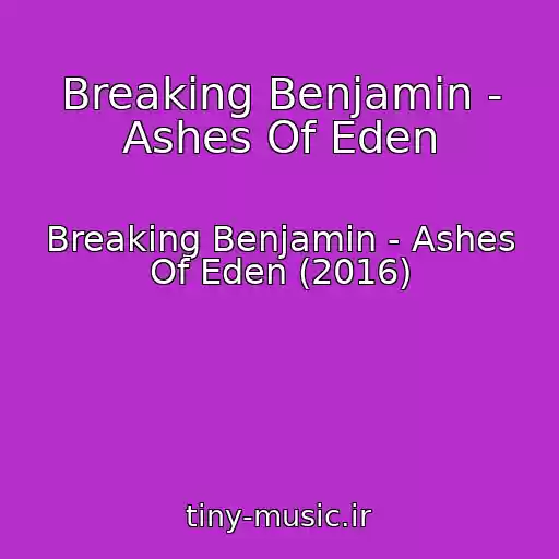 کاور آهنگ Breaking Benjamin - Ashes Of Eden از Breaking Benjamin - Ashes Of Eden (2016)