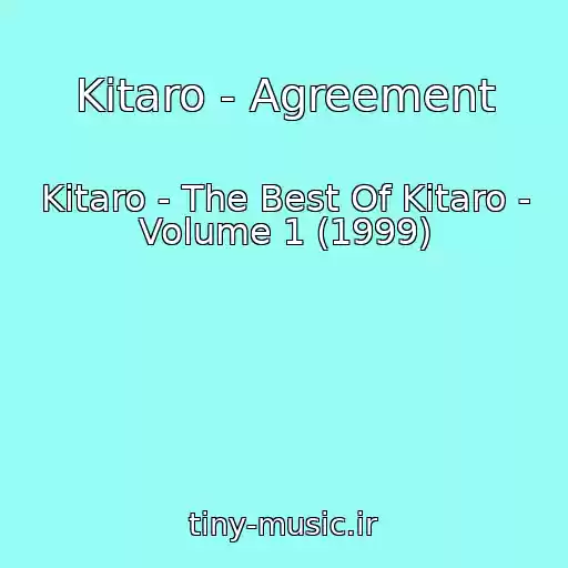 کاور آهنگ Kitaro - Agreement از Kitaro - The Best Of Kitaro - Volume 1 (1999)