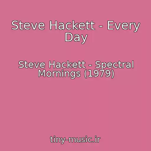 کاور آهنگ Steve Hackett - Every Day از Steve Hackett - Spectral Mornings (1979)