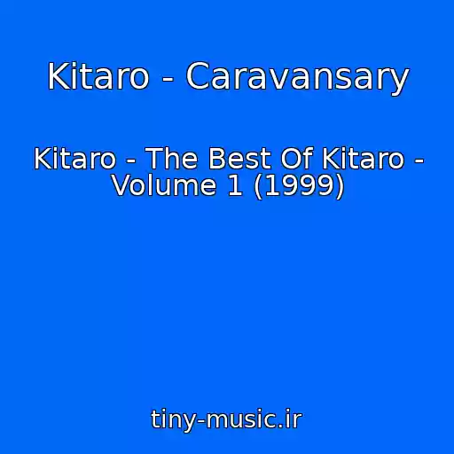 کاور آهنگ Kitaro - Caravansary از Kitaro - The Best Of Kitaro - Volume 1 (1999)