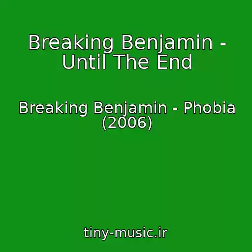 کاور آهنگ Breaking Benjamin - Until The End از Breaking Benjamin - Phobia (2006)