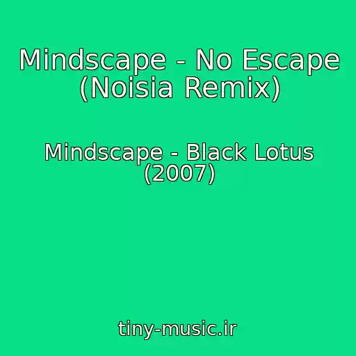 کاور آهنگ Mindscape - No Escape (Noisia Remix) از Mindscape - Black Lotus (2007)
