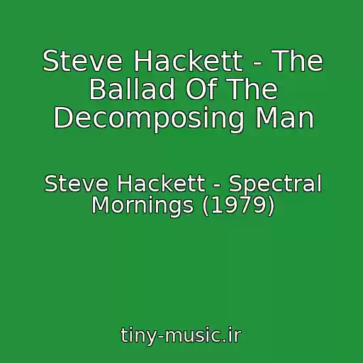 کاور آهنگ Steve Hackett - The Ballad Of The Decomposing Man از Steve Hackett - Spectral Mornings (1979)