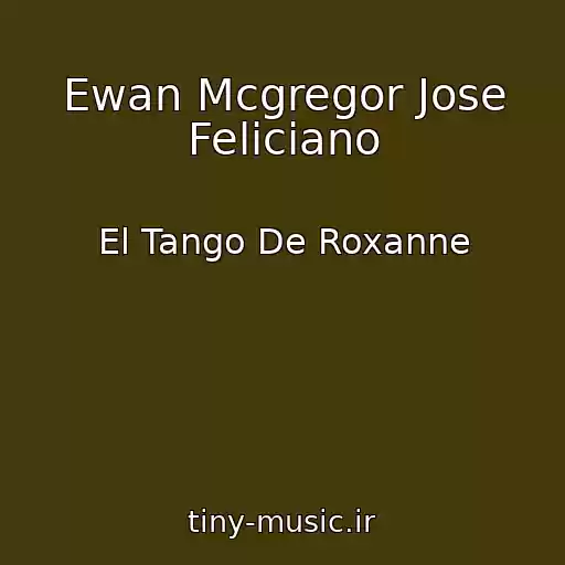 کاور آهنگ Ewan Mcgregor Jose Feliciano از El Tango De Roxanne