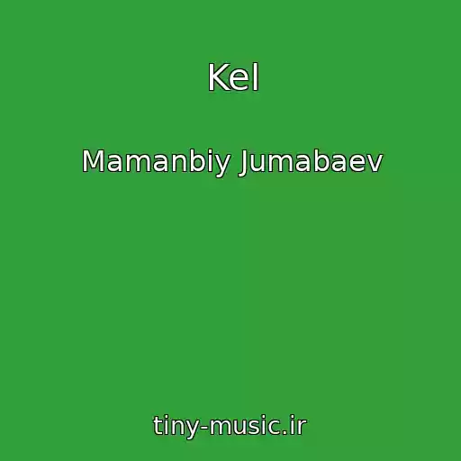 کاور آهنگ Kel از Mamanbiy Jumabaev