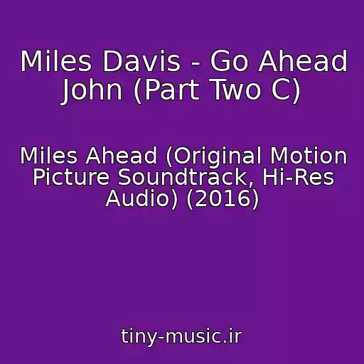 کاور آهنگ Miles Davis - Go Ahead John (Part Two C) از Miles Ahead (Original Motion Picture Soundtrack, Hi-Res Audio) (2016)