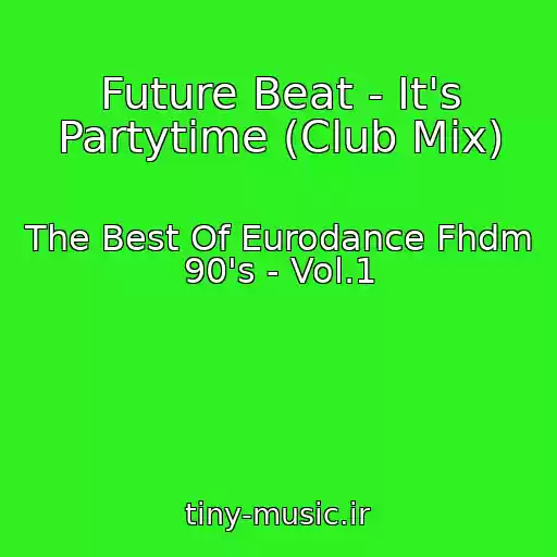 کاور آهنگ Future Beat - It's Partytime (Club Mix) از The Best Of Eurodance Fhdm 90's - Vol.1