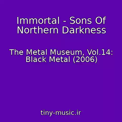 کاور آهنگ Immortal - Sons Of Northern Darkness از The Metal Museum, Vol.14: Black Metal (2006)