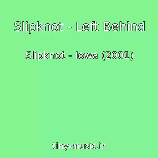 کاور آهنگ Slipknot - Left Behind از Slipknot - Iowa (2001)