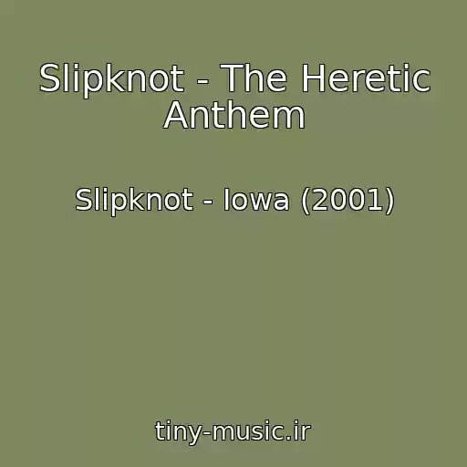 کاور آهنگ Slipknot - The Heretic Anthem از Slipknot - Iowa (2001)