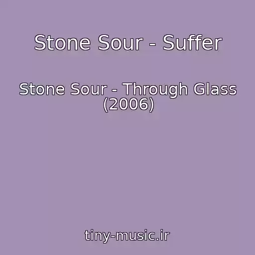 کاور آهنگ Stone Sour - Suffer از Stone Sour - Through Glass (2006)