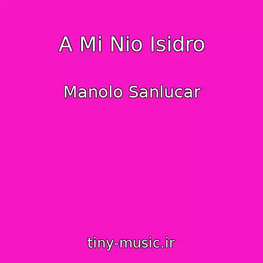 کاور آهنگ A Mi Nio Isidro از Manolo Sanlucar