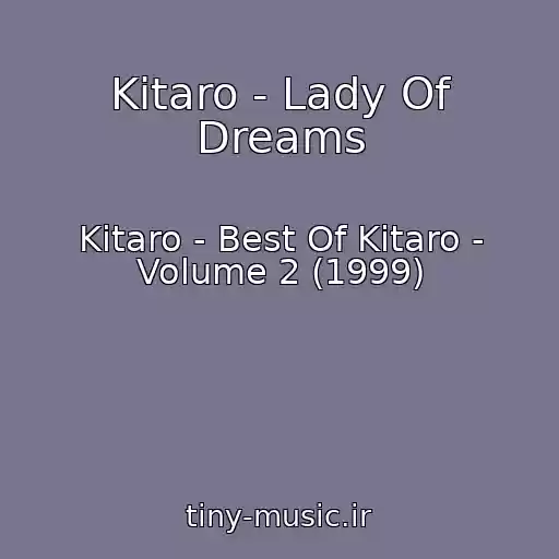 کاور آهنگ Kitaro - Lady Of Dreams از Kitaro - Best Of Kitaro - Volume 2 (1999)