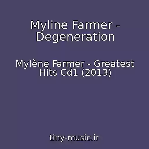 کاور آهنگ Myline Farmer - Degeneration از Mylène Farmer - Greatest Hits Cd1 (2013)