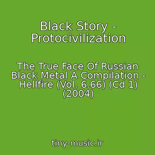 کاور آهنگ Black Story - Protocivilization از The True Face Of Russian Black Metal A Compilation - Hellfire (Vol. 6.66) (Cd 1) (2004)