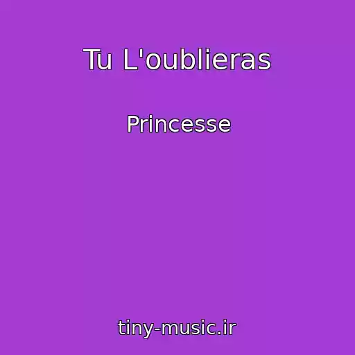 کاور آهنگ Tu L'oublieras از Princesse