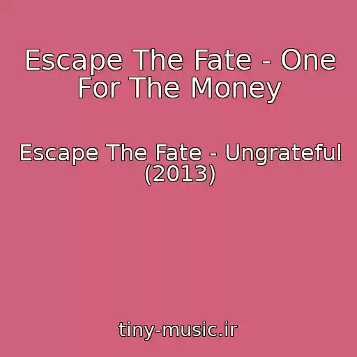 کاور آهنگ Escape The Fate - One For The Money از Escape The Fate - Ungrateful (2013)