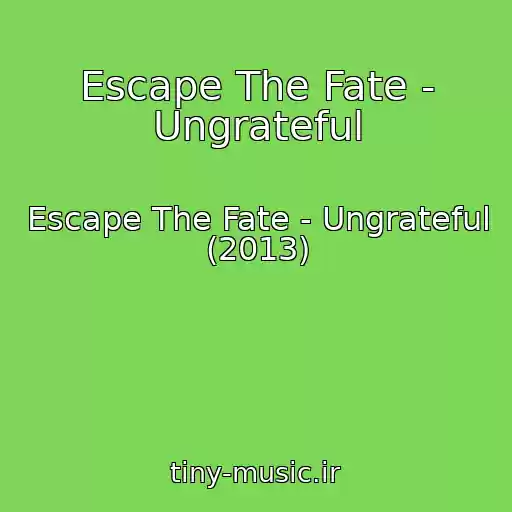 کاور آهنگ Escape The Fate - Ungrateful از Escape The Fate - Ungrateful (2013)