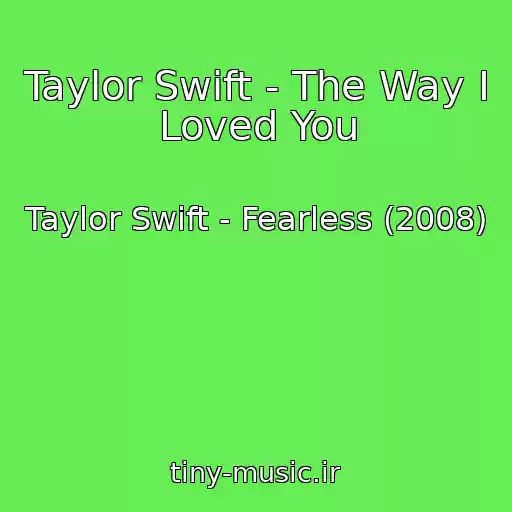 کاور آهنگ Taylor Swift - The Way I Loved You از Taylor Swift - Fearless (2008)