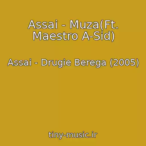 کاور آهنگ Assai - Muza(Ft. Maestro A-Sid) از Assai - Drugie Berega (2005)