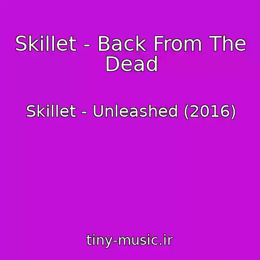 کاور آهنگ Skillet - Back From The Dead از Skillet - Unleashed (2016)