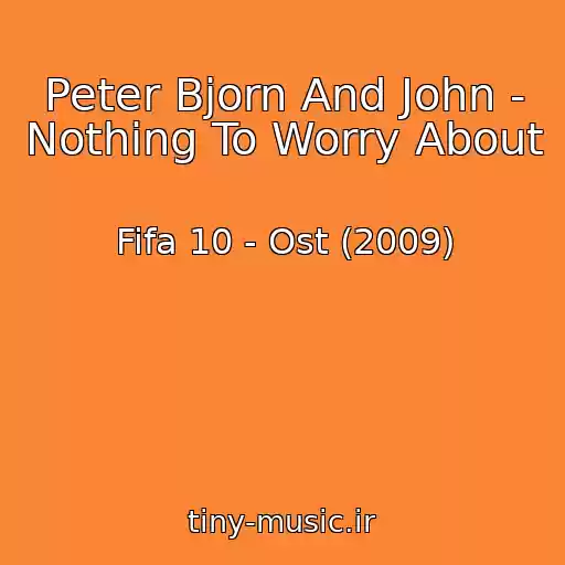 کاور آهنگ Peter Bjorn And John - Nothing To Worry About از Fifa 10 - Ost (2009)