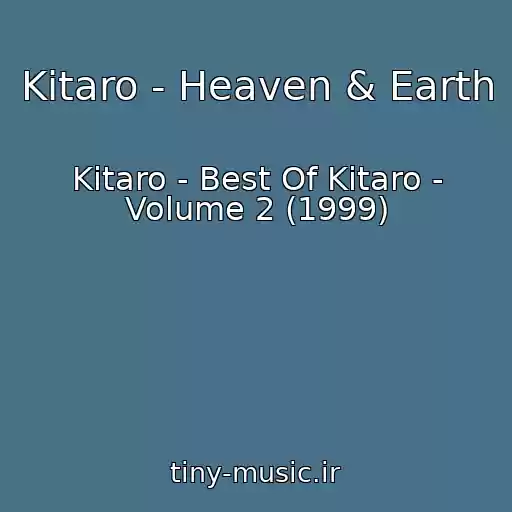 کاور آهنگ Kitaro - Heaven & Earth از Kitaro - Best Of Kitaro - Volume 2 (1999)