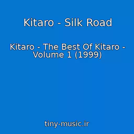 کاور آهنگ Kitaro - Silk Road از Kitaro - The Best Of Kitaro - Volume 1 (1999)