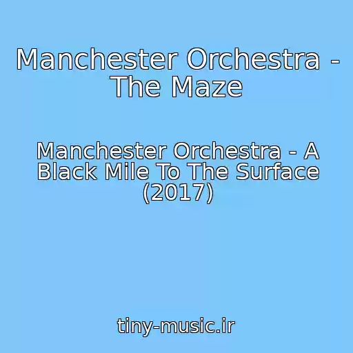 کاور آهنگ Manchester Orchestra - The Maze از Manchester Orchestra - A Black Mile To The Surface (2017)