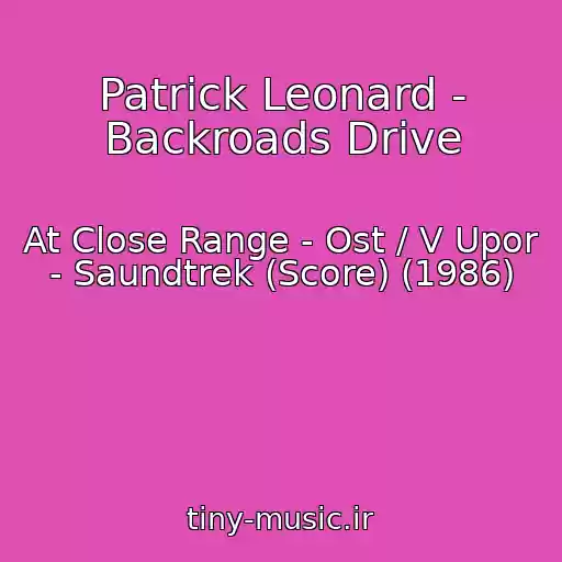 کاور آهنگ Patrick Leonard - Backroads Drive از At Close Range - Ost / V Upor - Saundtrek (Score) (1986)