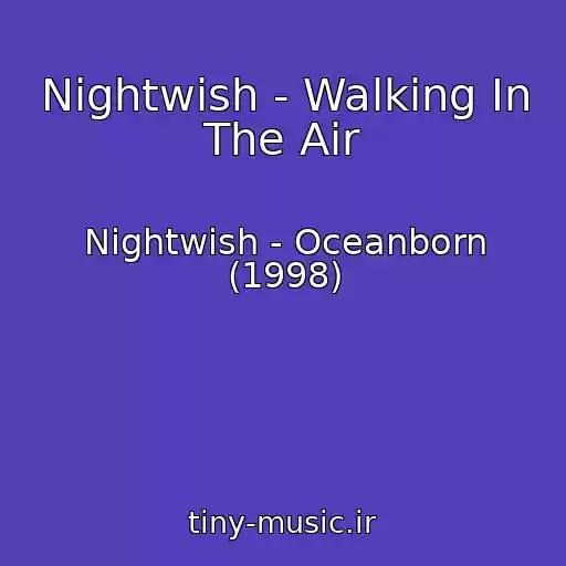 کاور آهنگ Nightwish - Walking In The Air از Nightwish - Oceanborn (1998)