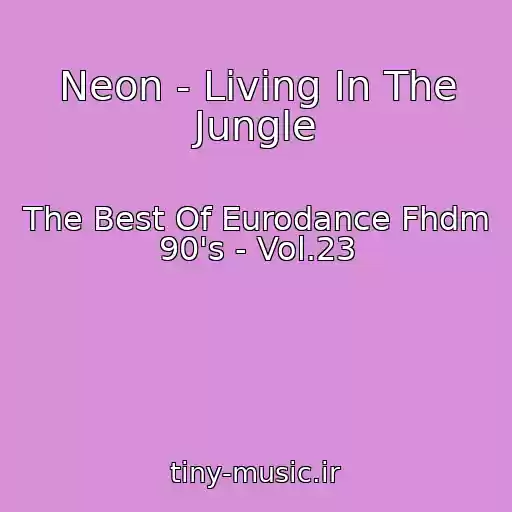 کاور آهنگ Neon - Living In The Jungle از The Best Of Eurodance Fhdm 90's - Vol.23