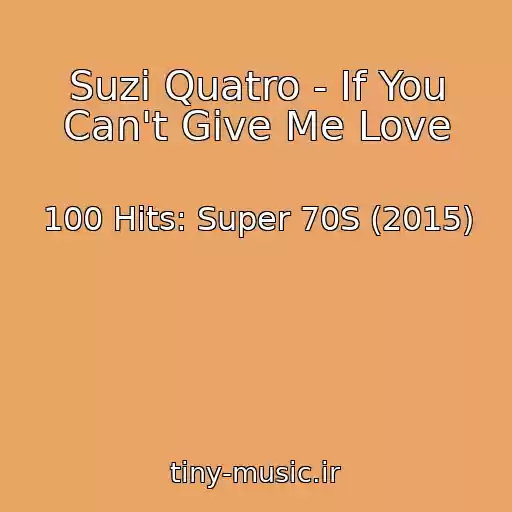 کاور آهنگ Suzi Quatro - If You Can't Give Me Love از 100 Hits: Super 70S (2015)