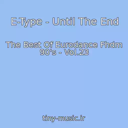کاور آهنگ E-Type - Until The End از The Best Of Eurodance Fhdm 90's - Vol.23