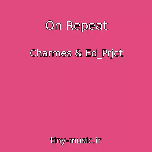 کاور آهنگ On Repeat از Charmes & Ed_Prjct