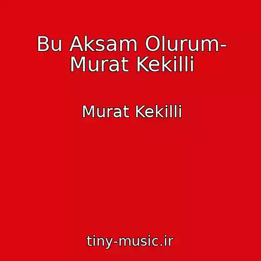 کاور آهنگ Bu Aksam Olurum- Murat Kekilli از Murat Kekilli