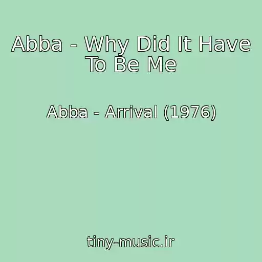 کاور آهنگ Abba - Why Did It Have To Be Me از Abba - Arrival (1976)